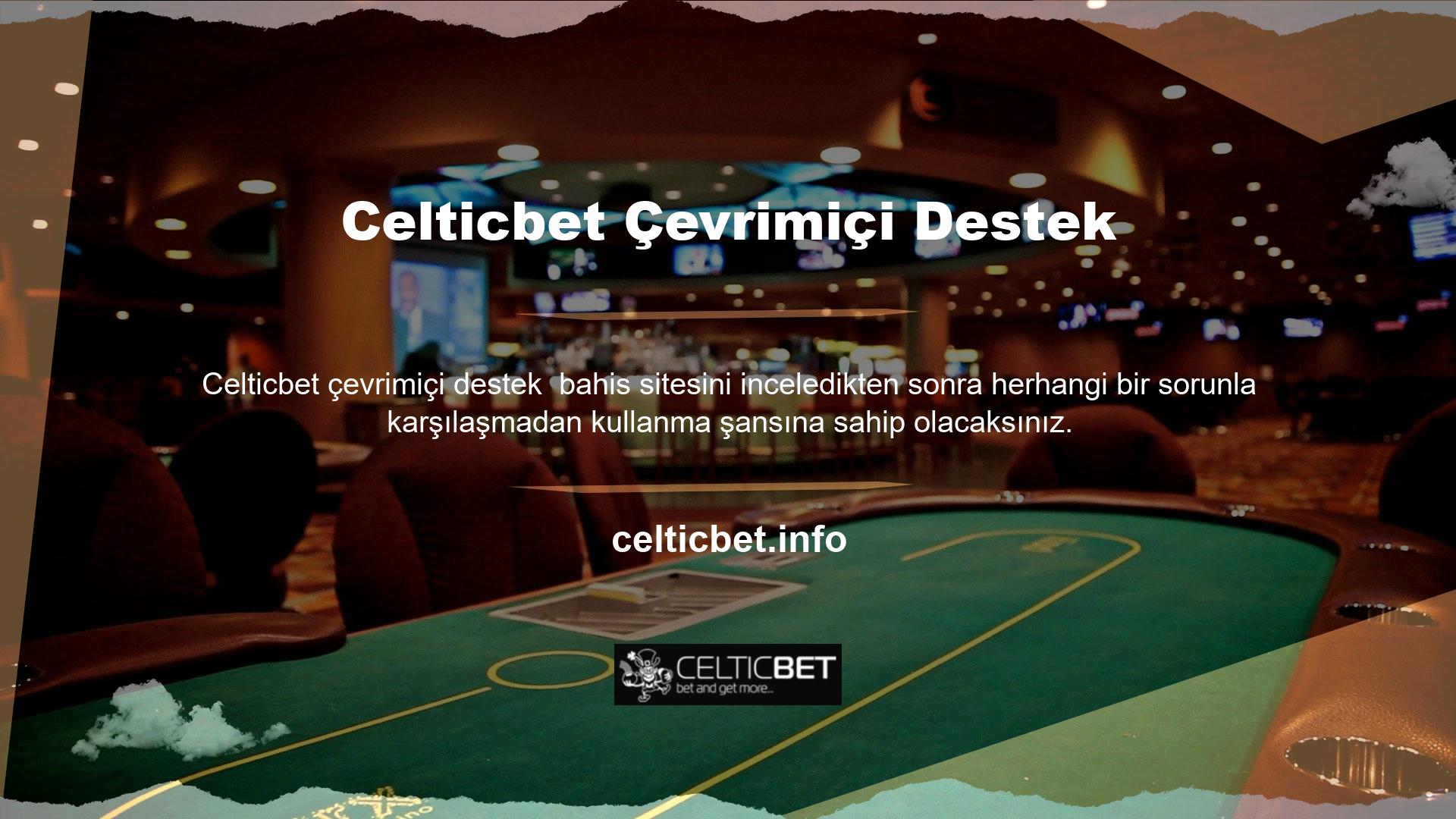 Siteyle ilgili sorularınız varsa Celticbet canlı destek hattından rahatlıkla yardım alabilirsiniz